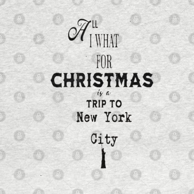 All I want for Christmas is a trip to New York City. by Imaginate